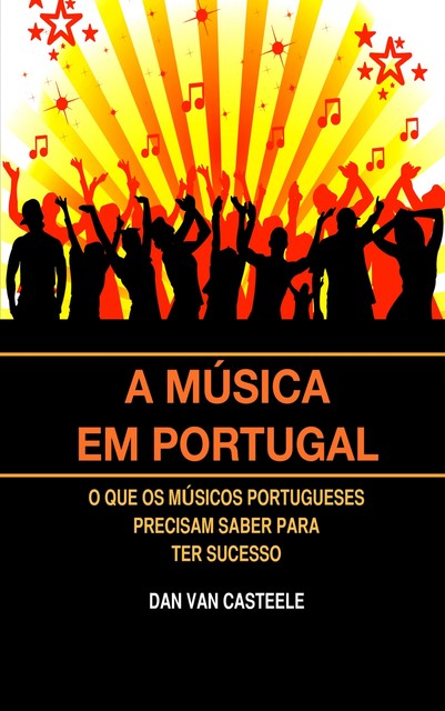 A Música em Portugal: O que os Músicos Portugueses Precisam Saber para ter Sucesso, Dan Van Casteele