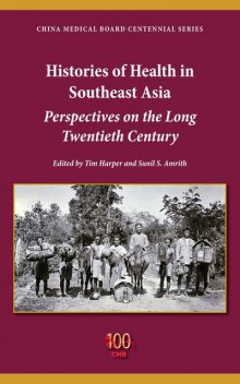 Histories of Health in Southeast Asia, Sunil S.Amrith, Tim Harper