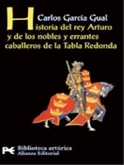Historia Del Rey Arturo Y De Los Nobles Y Errantes Caballeros De La Tabla Redonda, Carlos García Gual