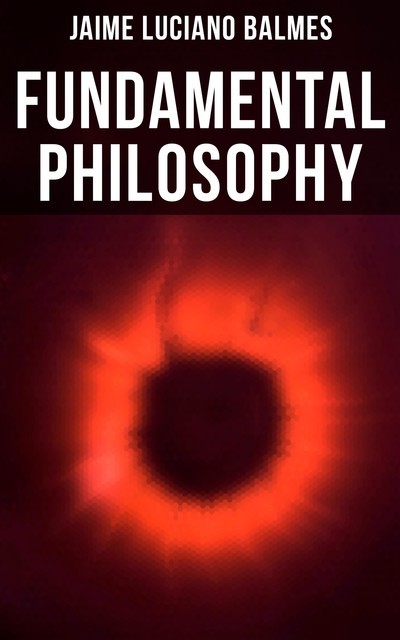 Fundamental Philosophy, Jaime Luciano Balmes