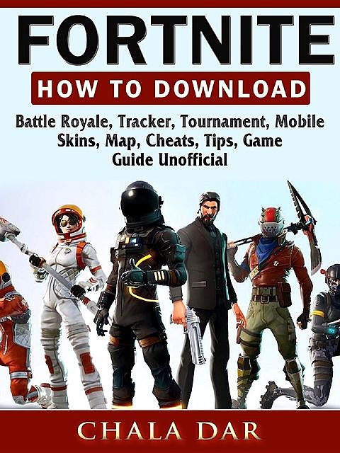 Fortnite Battle Royale Game, Android, IOS, PC, PS4, Download, Tips, Updates, Maps, Cheats, Guide Unofficial, HSE Guides