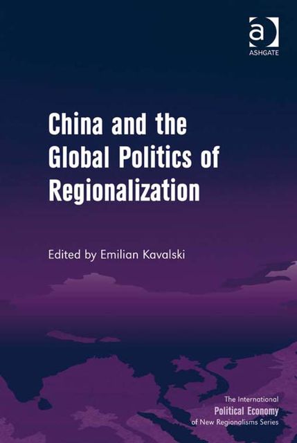 China and the Global Politics of Regionalization, Emilian Kavalski
