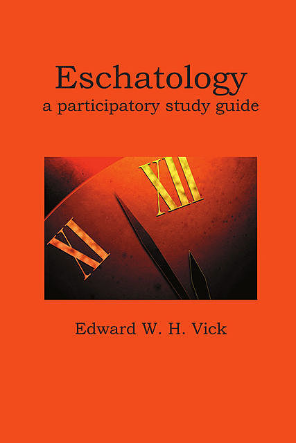 Eschatology, Edward W.H. Vick