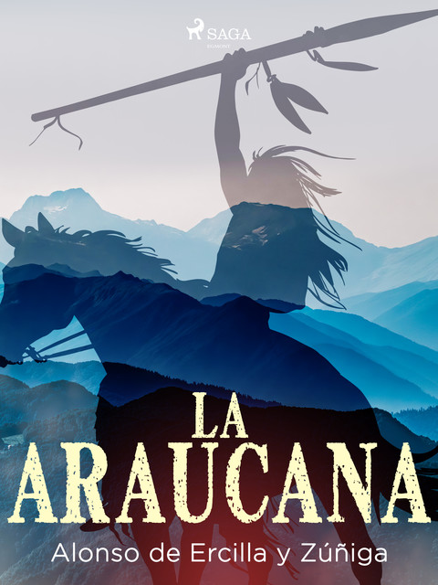 La araucana, Alonso de Ercilla Y Zuniga