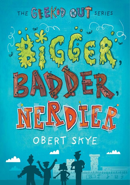 Bigger, Badder, Nerdier, Obert Skye
