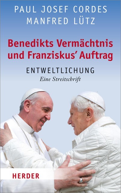 Benedikts Vermächtnis und Franziskus`Auftrag, Manfred Lütz, Paul Josef Cordes
