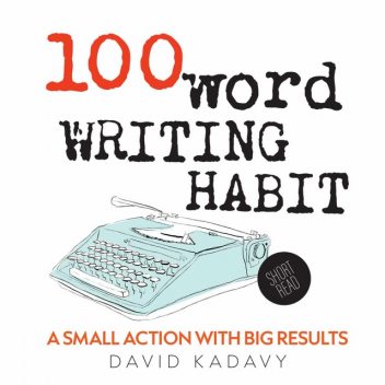 100-Word Writing Habit, David Kadavy