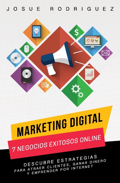 Marketing Digital: 7 Negocios Exitosos Online, Josué Rodriguez