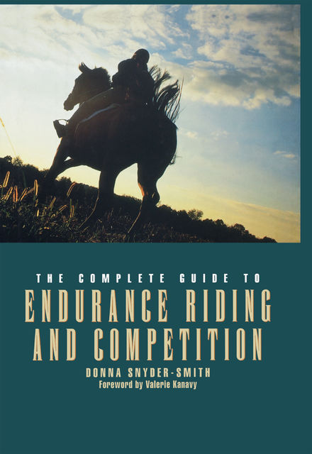 The Complete Guide to Endurance Riding and Competition, Donna Snyder-Smith