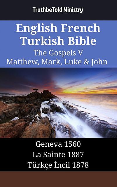 English French Turkish Bible – The Gospels V – Matthew, Mark, Luke & John, Truthbetold Ministry