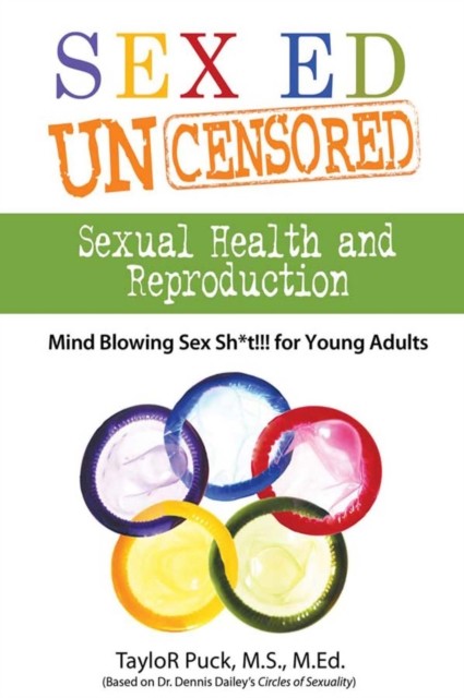 Sex Ed Uncensored – Sexual Health and Reproduction, TayloR Puck