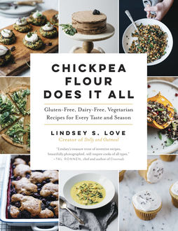 Chickpea Flour Does It All, Lindsey S. Love