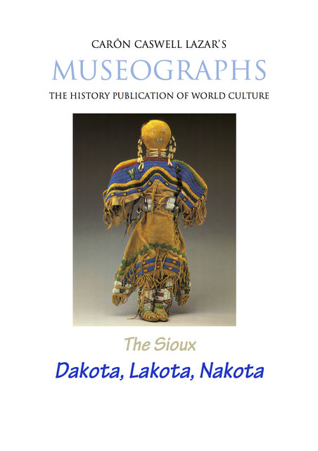 Museographs The Sioux: Dakota, Lakota, Nakota, Caron Caswell Lazar