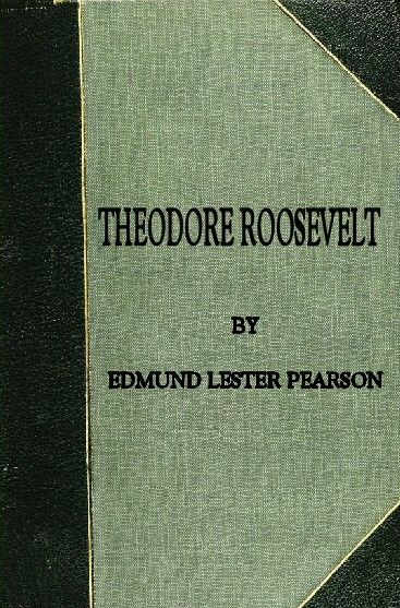 Theodore Roosevelt, Edmund Lester Pearson