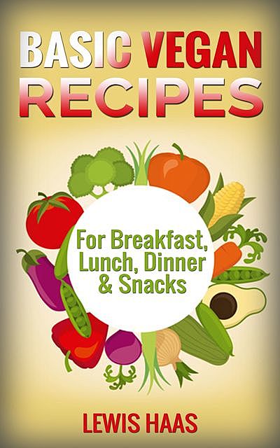 Basic Vegan Recipes, Lewis Haas
