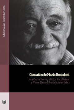 Cien años de Mario Benedetti, José Carlos Rovira, Víctor Manuel Sanchis Amat, Mónica Ruiz Bañuls