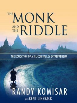 The Monk and the Riddle: The Art of Creating a Life While Making a Living, Randy Komisar