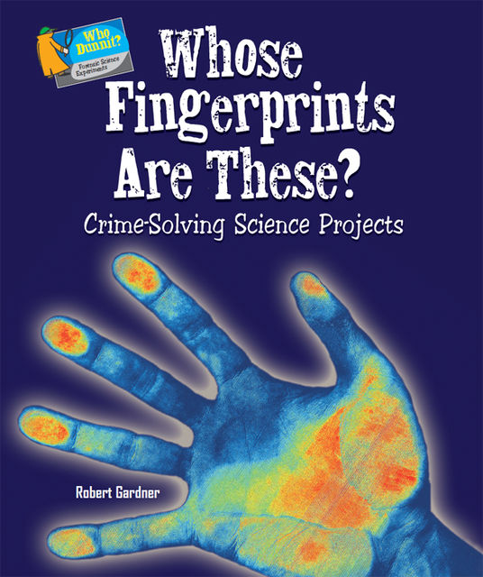 Whose Fingerprints Are These?, Robert Gardner