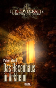 Lovecrafts Schriften des Grauens 29: Das Hexenhaus in Arkheim, Peter Stohl