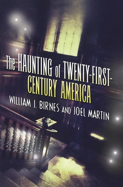 The Haunting of Twenty-First-Century America, William J. Birnes, Joel Martin