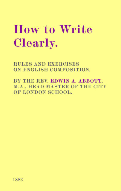 How to Write Clearly / Rules and Exercises on English Composition, Edwin Abbott