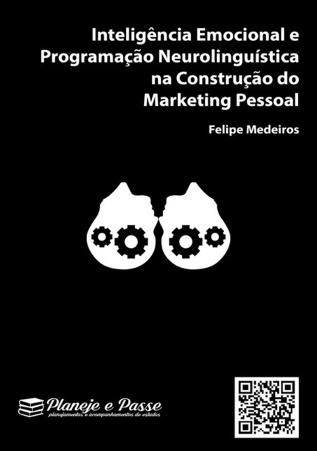 Inteligência Emocional E Programação Neurolinguística Na Construção Do Marketing Pessoal, Felipe Medeiros