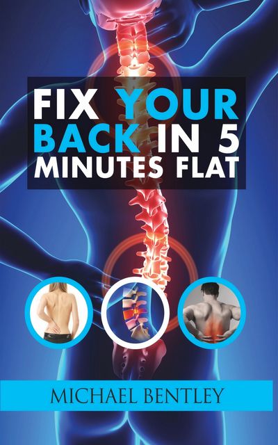 Fix Your Back in 5 Minutes Flat, Michael Bentley