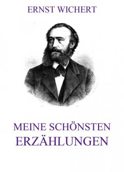 Meine schönsten Erzählungen, Ernst Wichert