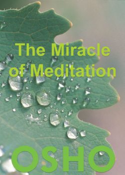 The Miracle of Meditation, Osho
