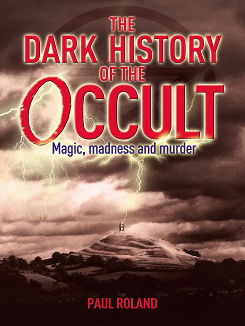 The Dark History of the Occult, Paul Roland