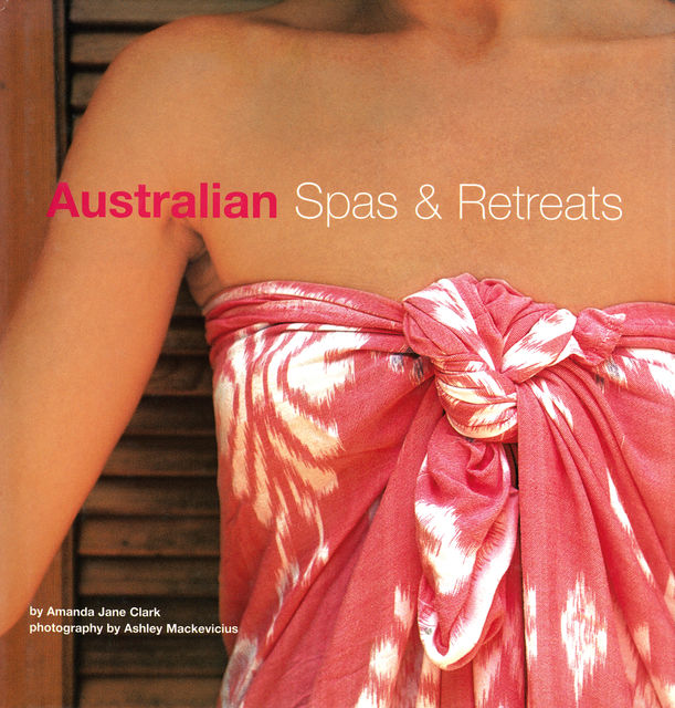 Australian Spas and Retreats, Amanda Jane Clark, Ashley Mackevicius