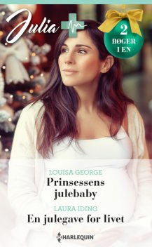 Prinsessens julebaby / En julegave for livet, Laura Iding, Louisa George