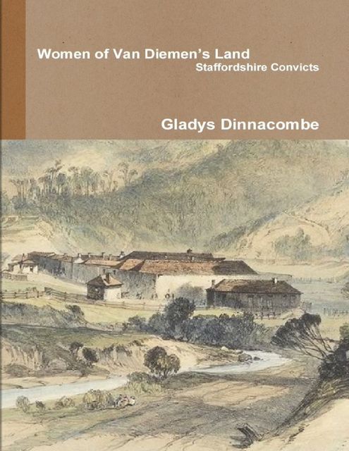 Women of Van Diemen’s Land – Staffordshire Convicts, Gladys Dinnacombe