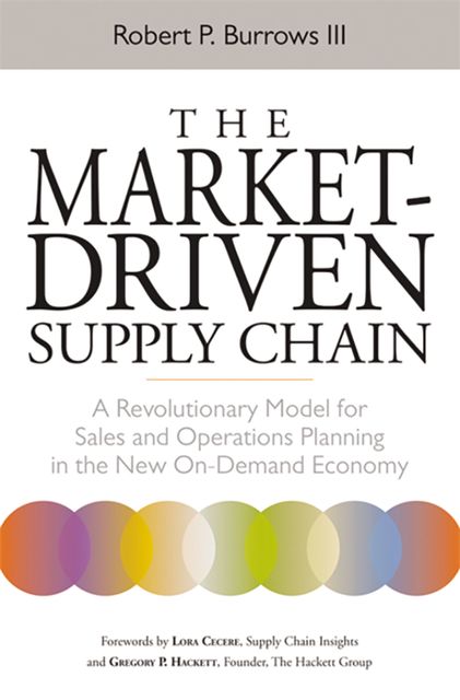 The Market-Driven Supply Chain, Gregory P. HACKETT, Lora CECERE, Robert III