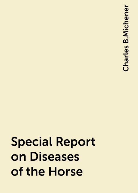 Special Report on Diseases of the Horse, Charles B.Michener