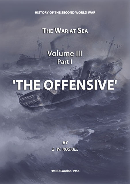 The War at Sea Volume III Part I The Offensive, Stephen Wentworth Roskill
