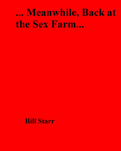  Meanwhile, Back at the Sex Farm, Bill Starr