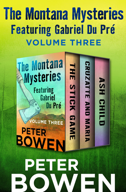 The Montana Mysteries Featuring Gabriel Du Pré Volume Three, Peter Bowen