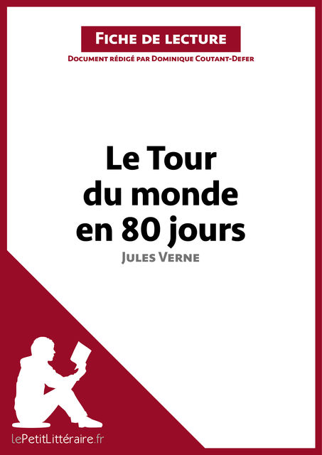 Le Tour du monde en quatre-vingt jours de Jules Verne (Fiche de lecture), lePetitLittéraire.fr, Dominique Coutant-Defer