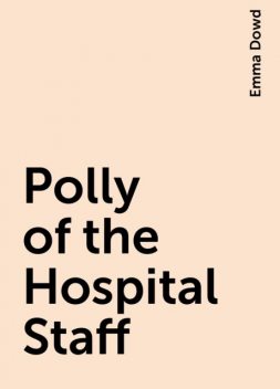 Polly of the Hospital Staff, Emma Dowd