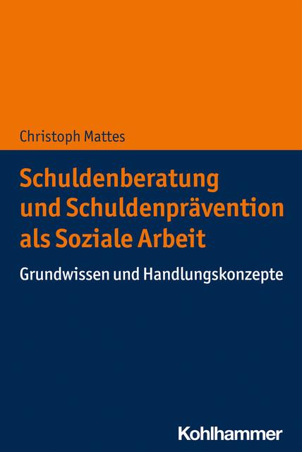 Schuldenberatung und Schuldenprävention als Soziale Arbeit, Christoph Mattes