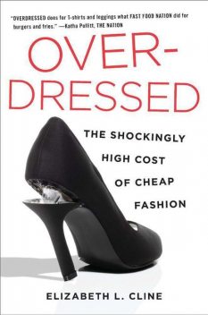 Overdressed: The Shockingly High Cost of Cheap Fashion, Elizabeth L.Cline