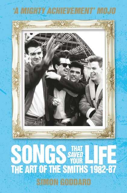 Songs That Saved Your Life – The Art of The Smiths 1982–87 (revised edition), Simon Goddard