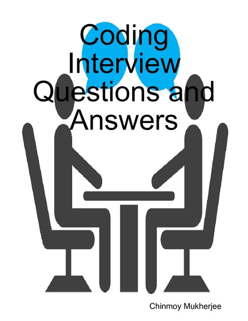 Coding Interview Questions and Answers, Chinmoy Mukherjee