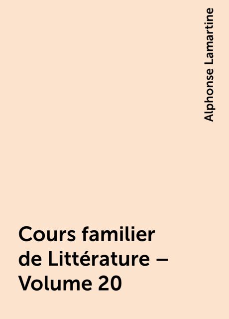 Cours familier de Littérature – Volume 20, Alphonse Lamartine