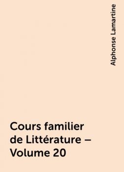 Cours familier de Littérature – Volume 20, Alphonse Lamartine