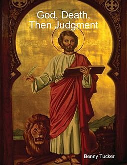 God, Man, Death, and Then the Judgment, Benny Tucker