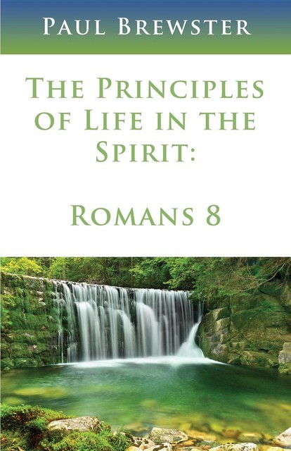 The Principles of Life in the Spirit, Paul Brewster