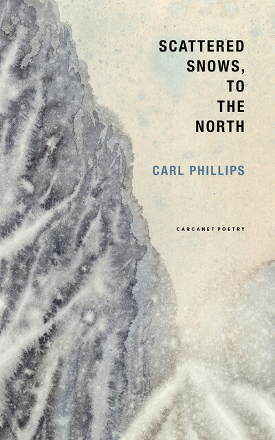 Scattered Snows, to the North, Carl Phillips