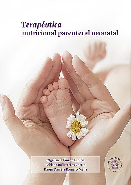 Terapéutica nutricional parenteral neonatal, Olga Lucía Pinzón Espitia Adriana Ballesteros Castro Karen Daniela Romero Mena